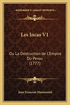 portada Les Incas V1: Ou La Destruction de L'Empire Du Perou (1777) (en Francés)