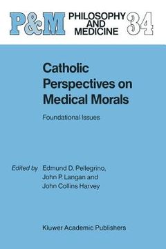 portada Catholic Perspectives on Medical Morals: Foundational Issues