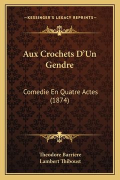 portada Aux Crochets D'Un Gendre: Comedie En Quatre Actes (1874) (en Francés)