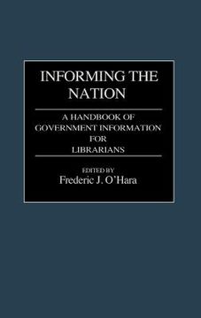 portada informing the nation: a handbook of government information for librarians (en Inglés)