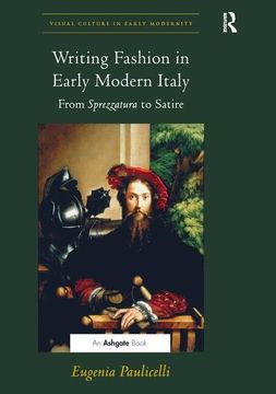 portada Writing Fashion in Early Modern Italy: From Sprezzatura to Satire. Eugenia Paulicelli (in English)