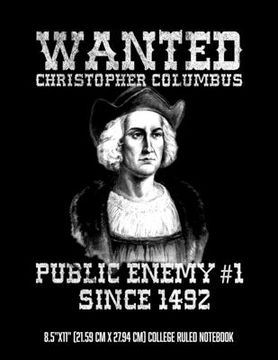 portada Christopher Columbus Public Enemy #1 Since 1492 8.5"x11" (21.59 cm x 27.94 cm) College Ruled Notebook (en Inglés)