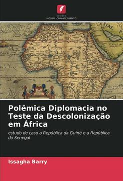 portada Polêmica Diplomacia no Teste da Descolonização em África: Estudo de Caso a República da Guiné e a República do Senegal (en Portugués)