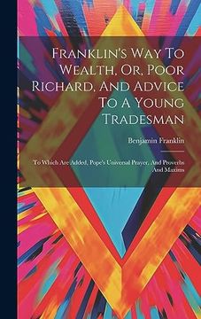 portada Franklin's way to Wealth, or, Poor Richard, and Advice to a Young Tradesman: To Which are Added, Pope's Universal Prayer, and Proverbs and Maxims