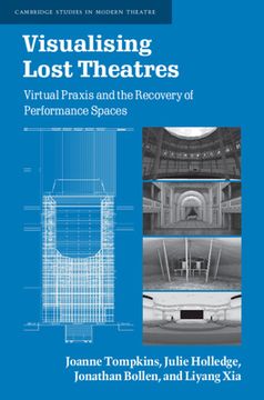 portada Visualising Lost Theatres: Virtual Praxis and the Recovery of Performance Spaces (Cambridge Studies in Modern Theatre) (in English)