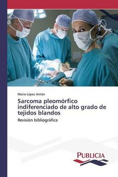 portada Sarcoma pleomórfico indiferenciado de alto grado de tejidos blandos: Revisión bibliográfica