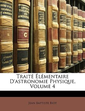 portada Traité Élémentaire D'astronomie Physique, Volume 4 (en Francés)