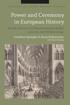 portada Power and Ceremony in European History: Rituals, Practices and Representative Bodies since the Late Middle Ages (en Inglés)