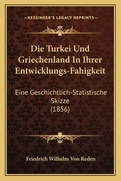portada Die Turkei Und Griechenland In Ihrer Entwicklungs-Fahigkeit: Eine Geschichtlich-Statistische Skizze (1856) (en Alemán)