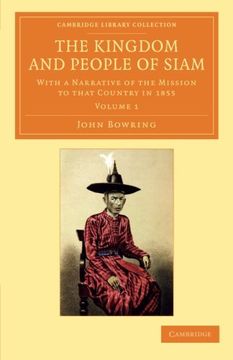 portada The Kingdom and People of Siam 2 Volume Set: The Kingdom and People of Siam - Volume 1 (Cambridge Library Collection - Perspectives From the Royal Asiatic Society) (in English)