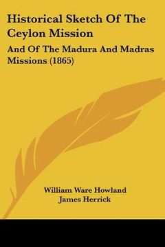 portada historical sketch of the ceylon mission: and of the madura and madras missions (1865) (en Inglés)