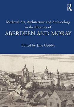 portada Medieval Art, Architecture and Archaeology in the Dioceses of Aberdeen and Moray (en Inglés)