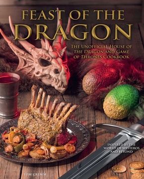 portada Feast of the Dragon Cookbook: The Unofficial House of the Dragon and Game of Thrones Cookbook (en Inglés)