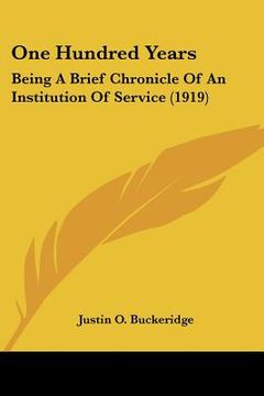 portada one hundred years: being a brief chronicle of an institution of service (1919) (en Inglés)