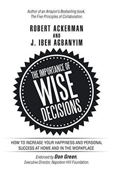portada The Importance of Wise Decisions: How to Increase Your Happiness and Personal Success at Home and in the Workplace (en Inglés)