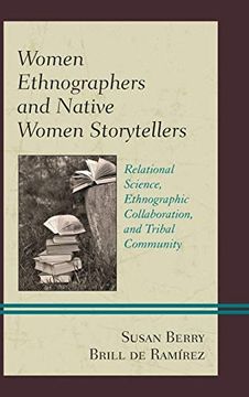 portada Women Ethnographers and Native Women Storytellers: Relational Science, Ethnographic Collaboration, and Tribal Community (Native American Literary Studies) (en Inglés)