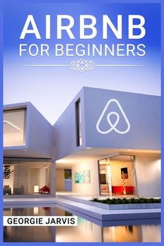 portada Airbnb for Beginners: Tips for Maximizing Airbnb Occupancy and Remotely Managing Your Short-Term Rental Business (2022 Guide for Newbies) (en Inglés)