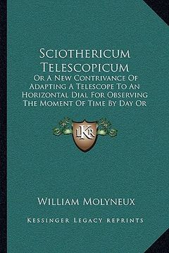 portada sciothericum telescopicum: or a new contrivance of adapting a telescope to an horizontal dial for observing the moment of time by day or night (1 (en Inglés)