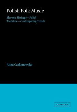 portada Polish Folk Music: Slavonic Heritage - Polish Tradition - Contemporary Trends (Cambridge Studies in Ethnomusicology) (en Inglés)