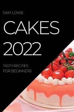 portada Cakes 2022: Tasty Recipes for Beginners
