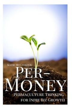 portada Per-Money: Permaculture Thinking for Indie Biz Growth (en Inglés)
