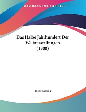 portada Das Halbe Jahrhundert Der Weltausstellungen (1900) (en Alemán)