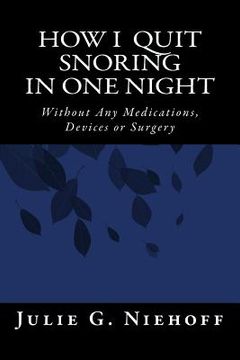 portada How I Quit Snoring in One Night Without Any Medications, Devices or Surgery (en Inglés)