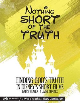 portada Nothing SHORT of the Truth: Finding God's Truth in Disney's Short Films (en Inglés)
