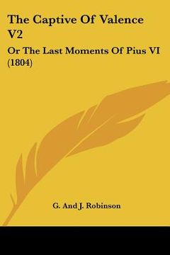 portada the captive of valence v2: or the last moments of pius vi (1804) (en Inglés)