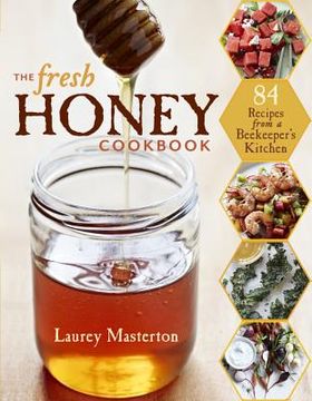 portada the fresh honey cookbook: 84 recipes from a beekeeper's kitchen (en Inglés)