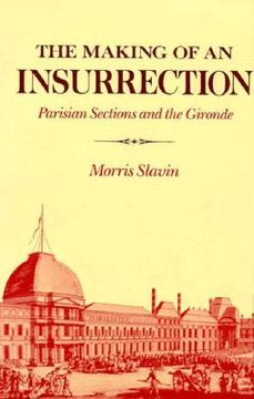 portada the making of an insurrection: parisian sections and the gironde (en Inglés)
