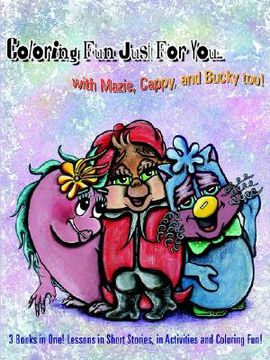 portada coloring fun just for you... with mazie, cappy, and bucky too!: 3 books in one! lessons in short stories, in activities and coloring fun!