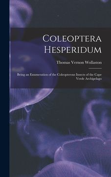 portada Coleoptera Hesperidum: Being an Enumeration of the Coleopterous Insects of the Cape Verde Archipelago