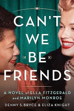 portada Can't we be Friends: A Novel of Ella Fitzgerald and Marilyn Monroe (in English)