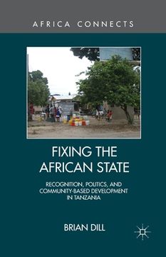 portada Fixing the African State: Recognition, Politics, and Community-Based Development in Tanzania (en Inglés)