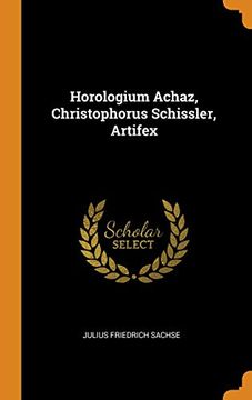 portada Horologium Achaz, Christophorus Schissler, Artifex (libro en Inglés)