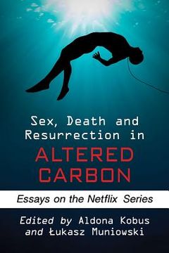 portada Sex, Death and Resurrection in Altered Carbon: Essays on the Netflix Series (in English)