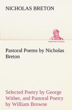 portada pastoral poems by nicholas breton, selected poetry by george wither, and pastoral poetry by william browne (of tavistock) (en Inglés)