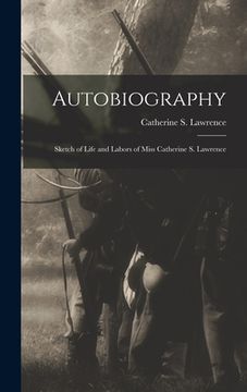 portada Autobiography: Sketch of Life and Labors of Miss Catherine S. Lawrence (in English)