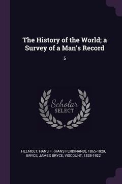 portada The History of the World; a Survey of a Man's Record: 5 (in English)