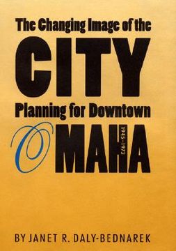 portada the changing image of the city: planning for downtown omaha, 1945-1973 (in English)