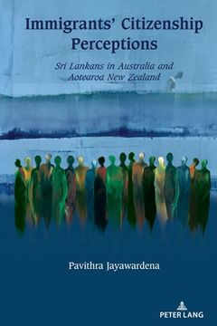 portada Immigrants' Citizenship Perceptions: Sri Lankans in Australia and Aotearoa New Zealand
