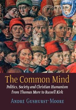 portada the common mind: politics, society and christian humanism from thomas more to russell kirk (en Inglés)