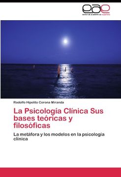 portada La Psicología Clínica Sus bases teóricas y filosóficas: La metáfora y los modelos en la psicología clínica