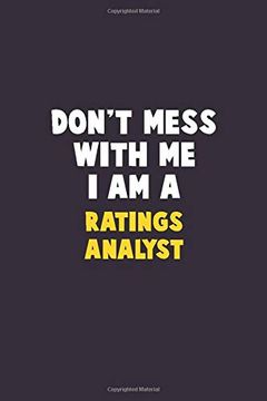 portada Don't Mess With me, i am a Ratings Analyst: 6x9 Career Pride 120 Pages Writing Nots (en Inglés)