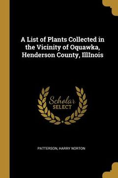 portada A List of Plants Collected in the Vicinity of Oquawka, Henderson County, IllInois