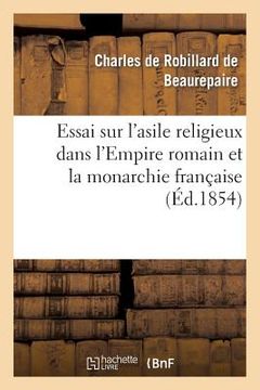portada Essai Sur l'Asile Religieux Dans l'Empire Romain Et La Monarchie Française (en Francés)