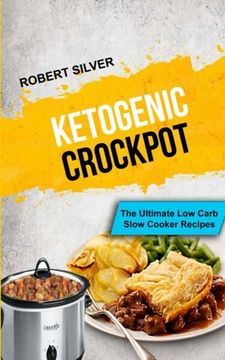 portada Ketogenic Crockpot: The Ultimate Low Carb Slow Cooker Recipes (Quick and Easy Ketogenic Recipes) (en Inglés)