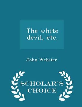portada The White Devil, Etc. - Scholar's Choice Edition
