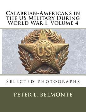 portada Calabrian-Americans in the US Military During World War I, Volume 4: Selected Photographs (en Inglés)